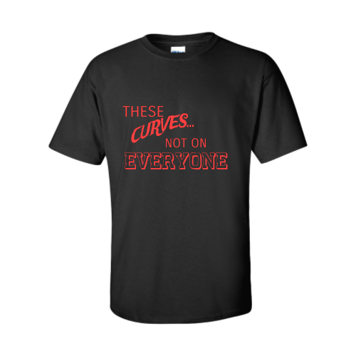 These Curves... Not On Everyone Tee